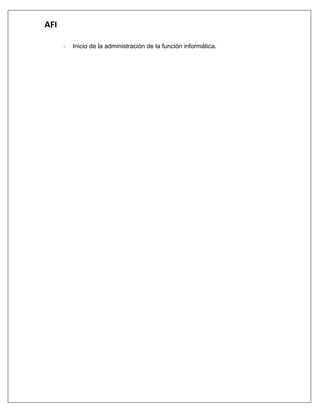 AFI 
- Inicio de la administración de la función informática. 
