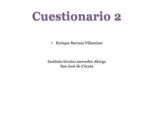 • Enrique Barraza Villamizar
Instituto técnico mercedes Abrego
San José de Cúcuta
 