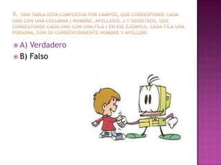  A) Verdadero
 B) Falso
 