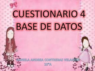CUESTIONARIO 4
BASE DE DATOS
 