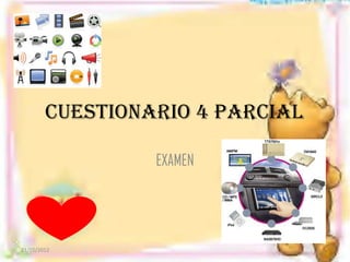 Cuestionario 4 parcial

                 EXAMEN




23/01/2012
 