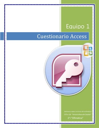 Gestiona y opera archivos dela ofimática
CETis 116 “AntoniaNavade Catalán”
Cuestionario Access
Equipo 1
2°I “Ofimática”
 