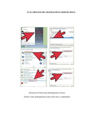 35. EL PROCESO DEL DESFRAGMENTADOR DE DISCO
Ilustración 28 Pasos para desfragmentar un disco
Fuente: Cómo desfragmentar el disco duro de tu computadora
 