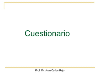 Cuestionario



  Prof. Dr. Juan Carlos Rojo
 