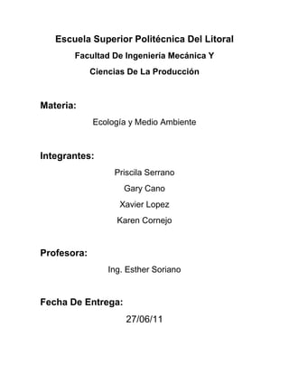 Escuela Superior Politécnica Del Litoral<br />Facultad De Ingeniería Mecánica Y <br />Ciencias De La Producción <br />Materia: <br />Ecología y Medio Ambiente<br />Integrantes: <br />Priscila Serrano<br />Gary Cano<br />Xavier Lopez<br />Karen Cornejo<br />Profesora: <br />Ing. Esther Soriano<br />Fecha De Entrega:<br />27/06/11<br />UNA VERDAD INCOMODA<br />Al Gore<br />,[object Object],Es una foto jamás vista de la tierra, fue tomada en la Nochebuena de 1968, durante la misión Apolo 8.<br />,[object Object],El narrador es Al Gore, fue candidato a la presidencia de Estados Unidos, en cual gano George Bush. <br />,[object Object],La foto fue conocida como “Tierra Naciente”, 18 meses después comenzó el movimiento ecologista.<br />,[object Object],El 11 de diciembre de 1972 durante la última misión,  Apolo 17. <br />,[object Object],Una imagen de nuestro planeta sin nubes mostrando claramente cada pulgada cuadrada de la superficie, retratando todas las masas terrestres, que al extenderla se vuelve una imagen icónica.<br />,[object Object],La frase fue de Mark Twain.<br />,[object Object],Representa la capa atmosférica, que están muy delgada con respecto al volumen de la tierra.<br />,[object Object]