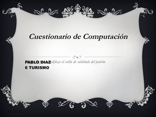 Cuestionario de Computación PABLO DIAZ  6 TURISMO 