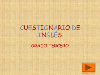 CUESTIONARIO DE
    INGLÉS
  GRADO TERCERO
 
