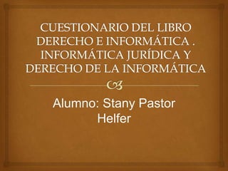 Alumno: Stany Pastor
Helfer

 