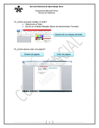 Servicio Nacional de Aprendizaje Sena
Cuestionario Microsoft Word
Técnico En Sistemas
9
14.¿Cómo se puede resaltar un texto?
 Seleccione el Texto
 De clic en el Botón Resaltar (Barra de Herramientas Formato)
15.¿Cómo damos color a la página?
Damos clic en colores de fondo
Diseño de página Color de página
 