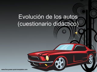 Evolución de los autos
(cuestionario didáctico)
 