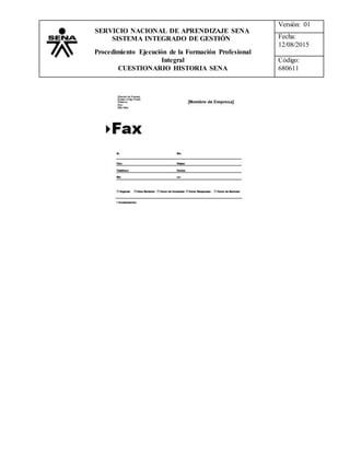 Versión: 01
Fecha:
12/08/2015
Código:
680611
SERVICIO NACIONAL DE APRENDIZAJE SENA
SISTEMA INTEGRADO DE GESTIÓN
Procedimiento Ejecución de la Formación Profesional
Integral
CUESTIONARIO HISTORIA SENA
 