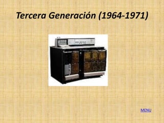Tercera Generación (1964-1971)




                            MENU
 