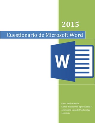 2015
Elena Patricia Bustos
Centro de desarrollo agroindustrial y
empresarial subsede Puerto salgar
24/03/2015
Cuestionario de Microsoft Word
 