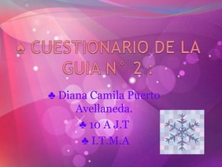 ♣ Diana Camila Puerto
Avellaneda.
♣ 10 A J.T
♣ I.T.M.A
 