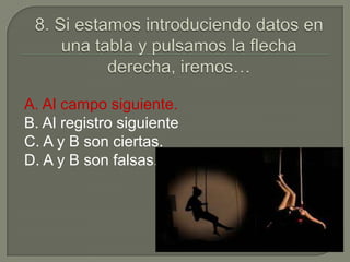 A. Al campo siguiente.
B. Al registro siguiente
C. A y B son ciertas.
D. A y B son falsas.
 