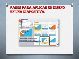 Pasos para aplicar un diseño
en una diapositiva.
 