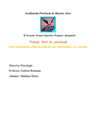 Avellaneda Provincia de Buenos Aires
Escuela Normal Superior Prospero Alemandri
Psicología
Gabriel Roizman
Maidana Maria
 