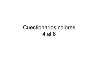 Cuestionarios colores 4 al 8 