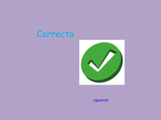 Correcto




           siguiente
 