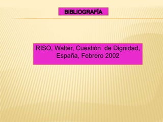RISO, Walter, Cuestión de Dignidad,
      España, Febrero 2002
 
