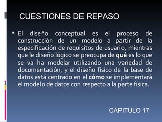 CUESTIONES DE REPASO
 El  diseño conceptual es el proceso de
  construcción de un modelo a partir de la
  especificación ...