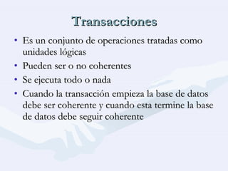 Transacciones <ul><li>Es un conjunto de operaciones tratadas como unidades lógicas </li></ul><ul><li>Pueden ser o no coher...