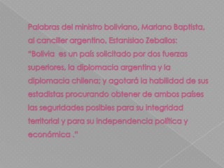 La salida de Bolivia a dicho mar se había interrumpido por la acontecida  Guerra del pacífico. *Fue un conflicto armado acontecido entre 1879 y 1883 en el cual se enfrentaron la República de Chile contra las repúblicas del Perú y de Bolivia.  El origen de este conflicto se generó en la importancia que había adquirido el desierto de atacama. 