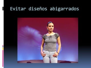 Evitar diseños abigarrados
 