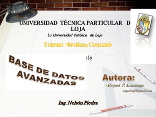 UNIVERSIDAD  TÉCNICA PARTICULAR  DE  LOJA La Universidad Católica  de Loja Sistemas Informáticos y Computación 