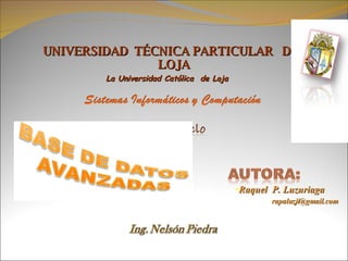 UNIVERSIDAD  TÉCNICA PARTICULAR  DE  LOJA La Universidad Católica  de Loja <ul><li>Raquel  P. Luzuriaga </li></ul><ul><li>...