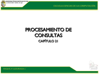 PROCESAMIENTO DE CONSULTAS CAPÍTULO 21 