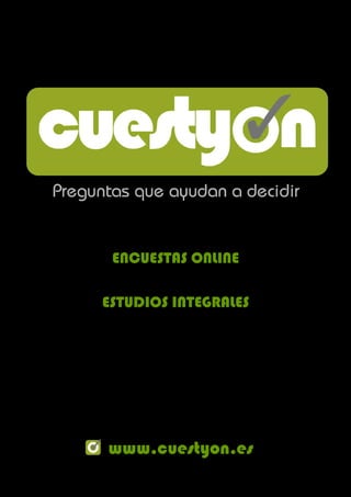 Preguntas que ayudan a decidir


       ENCUESTAS ONLINE

      ESTUDIOS INTEGRALES




      www.cuestyon.es
 
