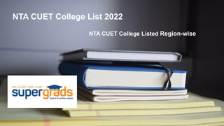 NTA CUET College List 2022
NTA CUET College Listed Region-wise
 