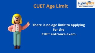 CUET Age Limit
There is no age limit to applying
for the
CUET entrance exam.
 