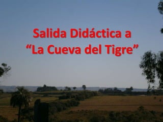 Salida Didáctica a
“La Cueva del Tigre”
 