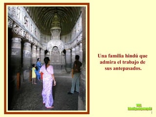Una familia hindú que  admira el trabajo de  sus antepasados. www. laboutiquedelpowerpoint. com 