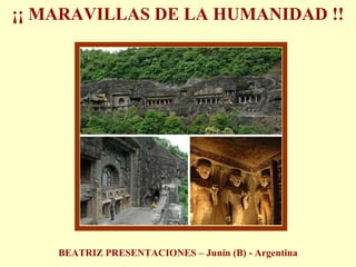 ¡¡ MARAVILLAS DE LA HUMANIDAD !! BEATRIZ PRESENTACIONES – Junín (B) - Argentina 