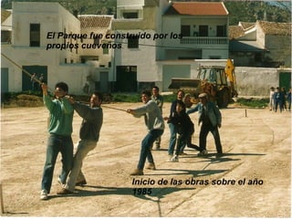El Parque fue construido por los
propios cueveños.

Inicio de las obras sobre el año
1985

 