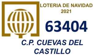 LOTERIA DE NAVIDAD
2021
C.P. CUEVAS DEL
CASTILLO
63404
 