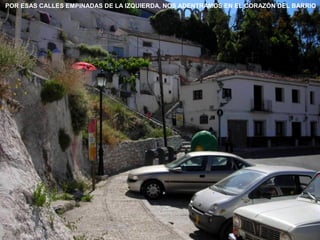 POR ESAS CALLES EMPINADAS DE LA IZQUIERDA, NOS ADENTRAMOS EN EL CORAZÓN DEL BARRIO
 