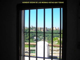 AUNQUE GOZAN DE LAS MISMAS VISTAS QUE TODAS
 
