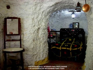 EXCAVABAN EN EL INTERIOR PARA PROCURARSE
LAS DEPENDENCIAS NECESARIAS PARA TODO
 