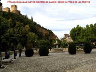 PARA LLEGAR A LAS CUEVAS INICIAMOS EL CAMINO DESDE EL PASEO DE LOS TRISTES
 