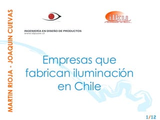 MARTIN RIOJA - JOAQUIN CUEVAS 1 / 12 Empresas que fabrican iluminaci ón en Chile 