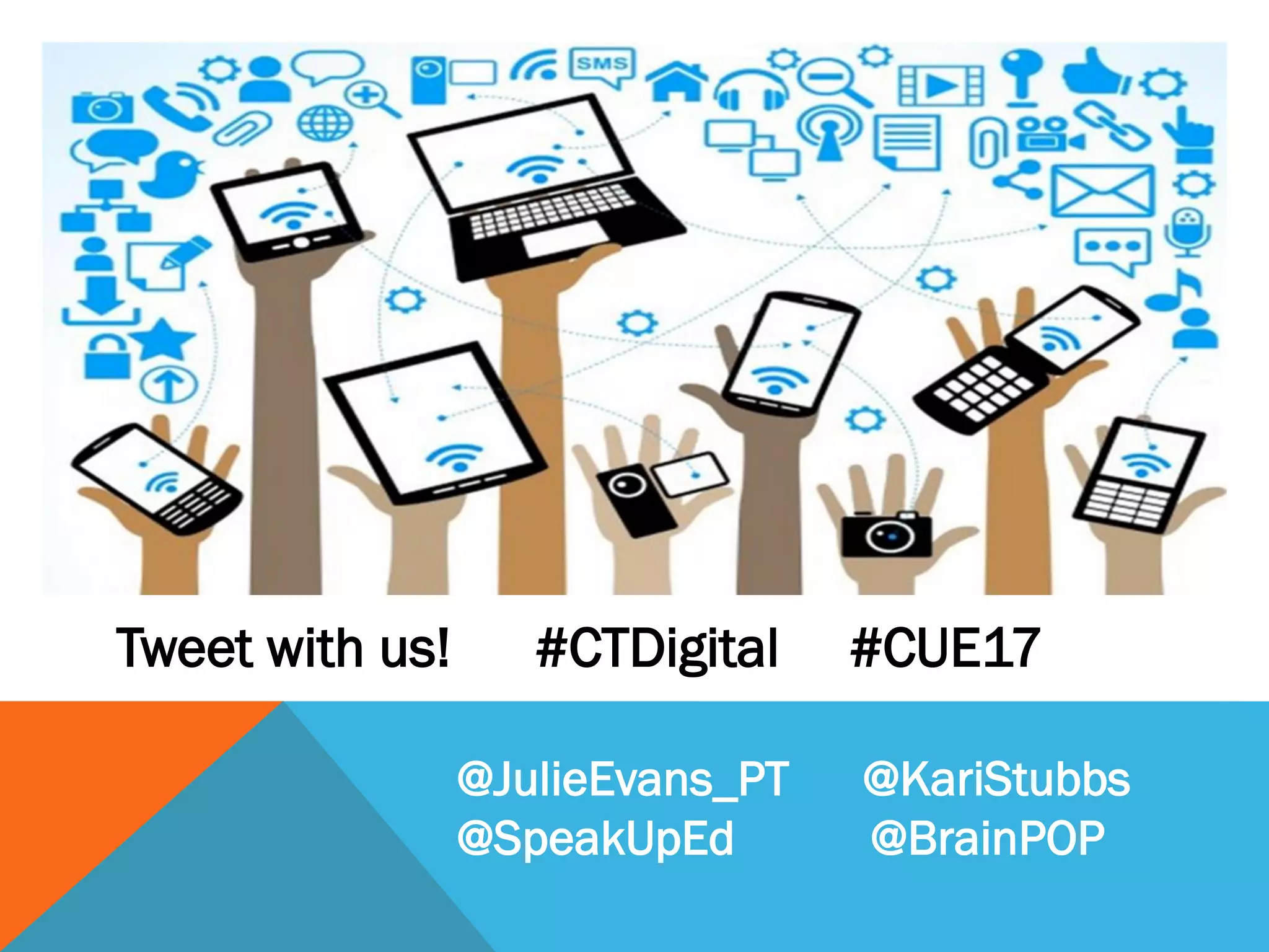 Tweet with us! #CTDigital #CUE17
@JulieEvans_PT @KariStubbs
@SpeakUpEd @BrainPOP
 