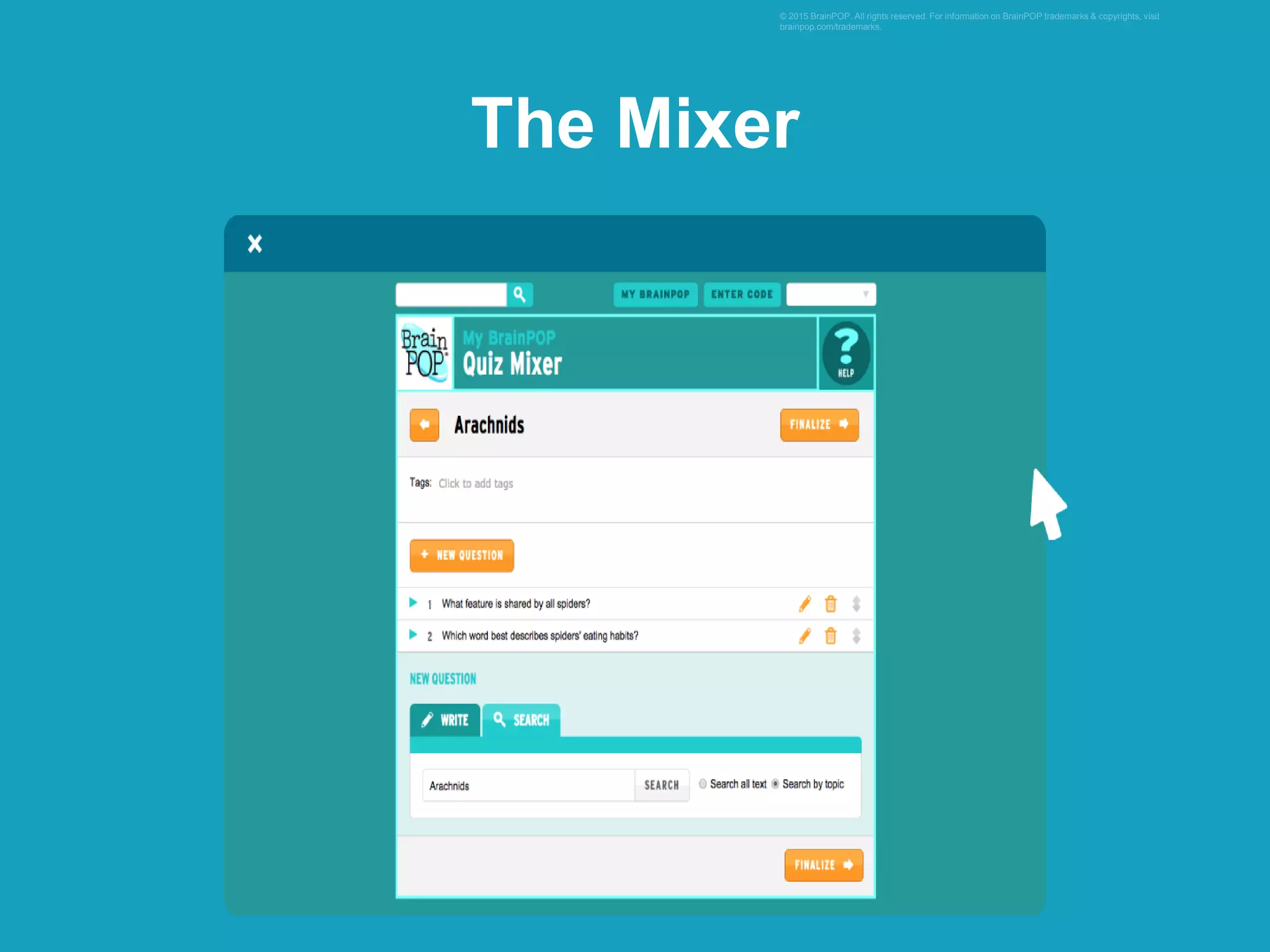 © 2015 BrainPOP. All rights reserved. For information on BrainPOP trademarks & copyrights, visit
brainpop.com/trademarks.
The Mixer
 