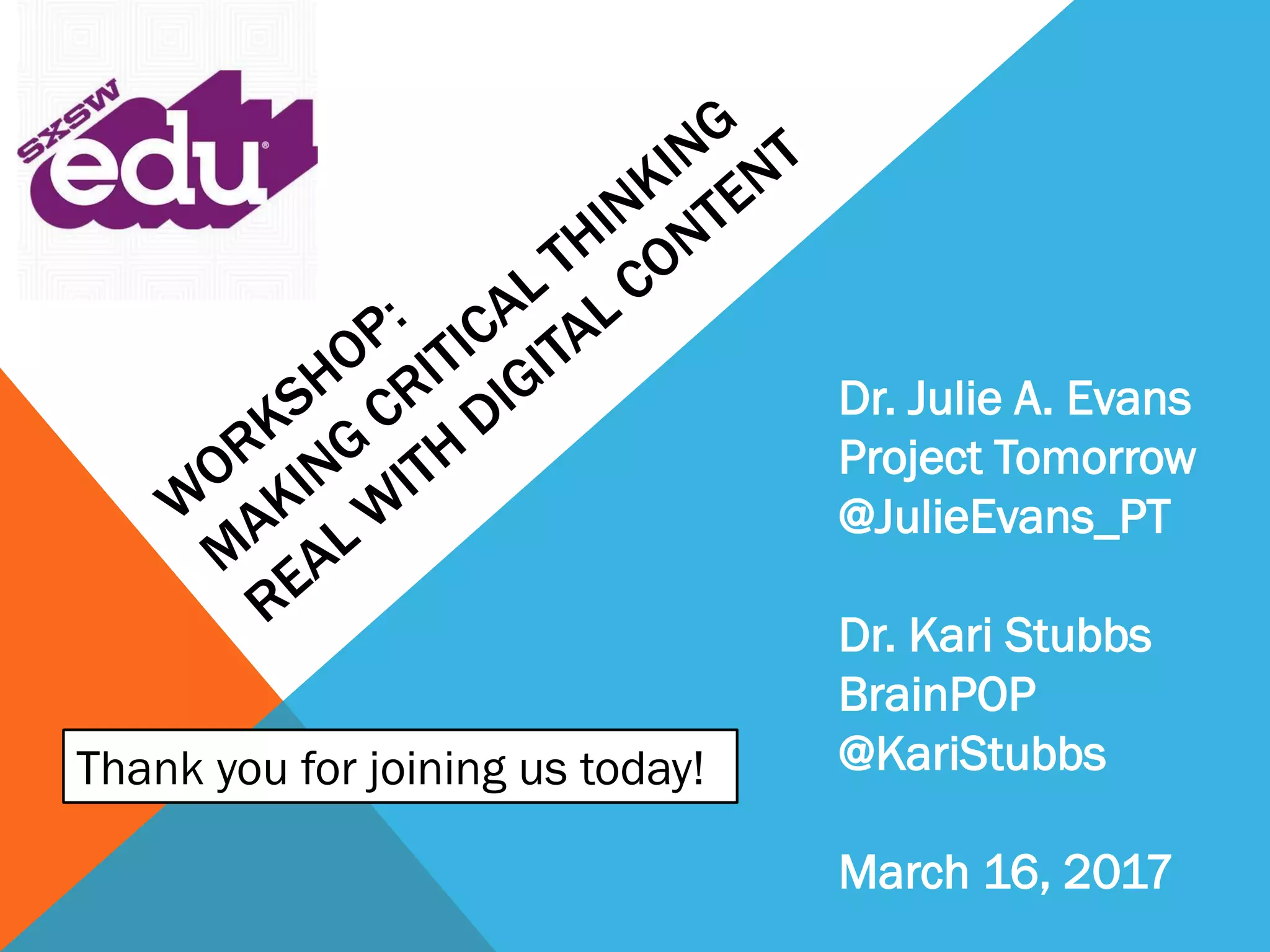Dr. Julie A. Evans
Project Tomorrow
@JulieEvans_PT
Dr. Kari Stubbs
BrainPOP
@KariStubbs
March 16, 2017
Thank you for joining us today!
 