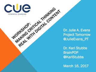 Dr. Julie A. Evans
Project Tomorrow
@JulieEvans_PT
Dr. Kari Stubbs
BrainPOP
@KariStubbs
March 16, 2017
 