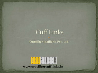 Orosilber Joaillerie Pvt. Ltd. Cuff Links  www.orosilbercufflinks.in 