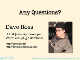 Until Then...
Download Cufon : http://cufon.shoqolate.com

        Great sources for free fonts:

          http://www.dafont.com/
         http://1001freefonts.com/



               Dave Ross :: Suburban Chicago PHP & Web Development Meetup :: suburbanchicagophp.org :: Sept 4, 2009
 
